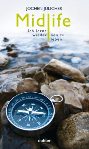 Jülicher, Jochen – Midlife – Ich lerne wieder neu zu leben Jülicher, Jochen – Midlife – Ich lerne wieder neu zu leben