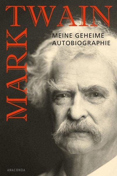 Twain, Mark – Meine geheime Autobiografie Twain, Mark – Meine geheime Autobiografie