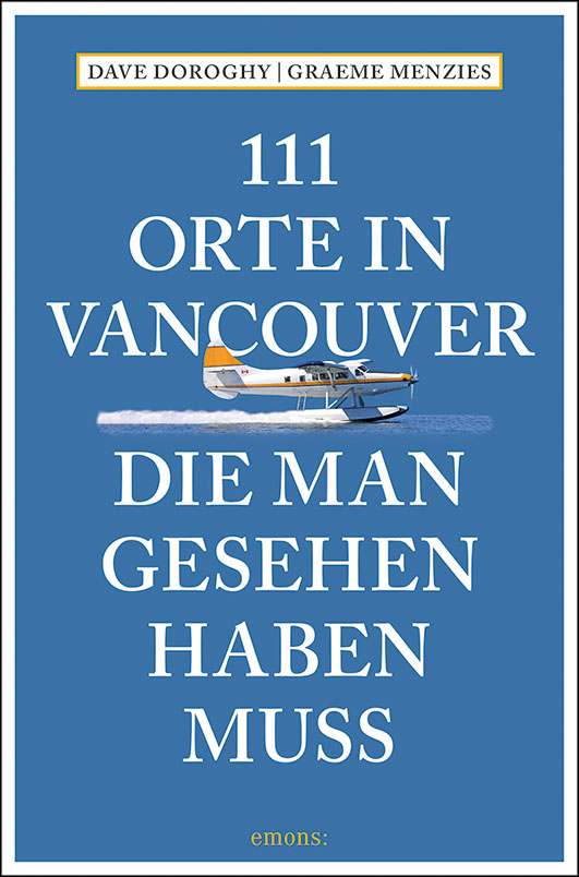 Doroghy, Dave / Menzies, Graeme – 111 Orte in Vancouver, die man gesehen haben muss