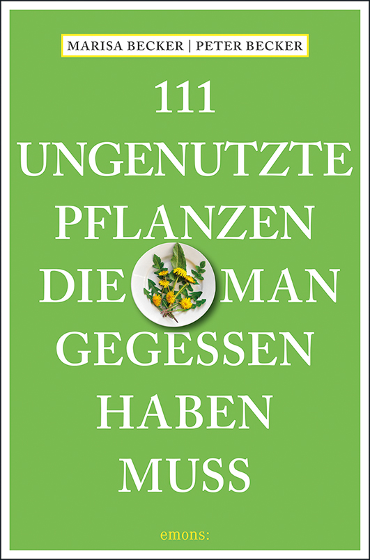 Becker, Marisa und Becker, Peter – 111 ungenutzte Pflanzen, die man gegessen haben muss