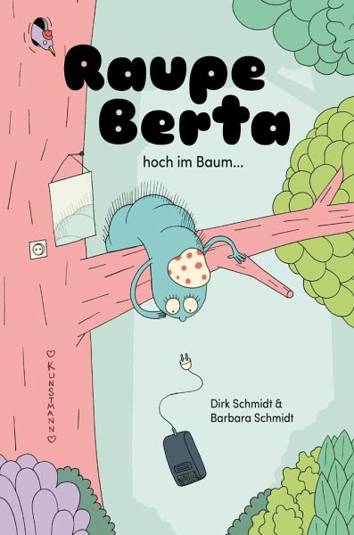 Schmidt, Barbara/ Schmidt Dirk – Raupe Berta hoch im Baum